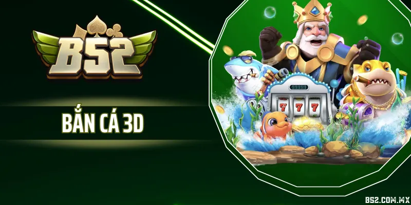 Bắn Cá 3D - Game Giải Trí Sinh Động, Hiệu Ứng Chân Thực
