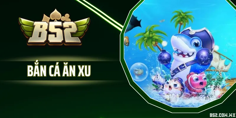 Bắn Cá Ăn Xu - Luật Chơi Và Các Tính Năng Bắn