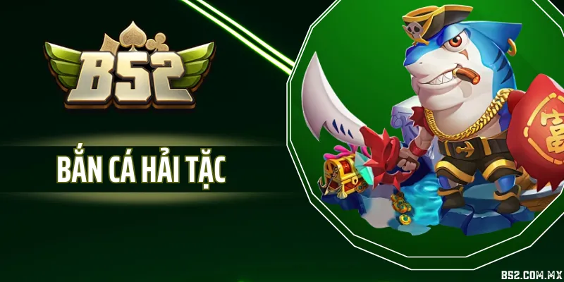 Bắn Cá Hải Tặc - Game Săn Thưởng Kịch Tính