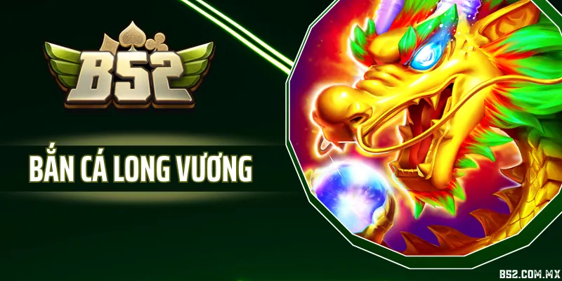 Bắn Cá Long Vương - Hệ Số Thưởng Và Tính Năng Bắn Cá
