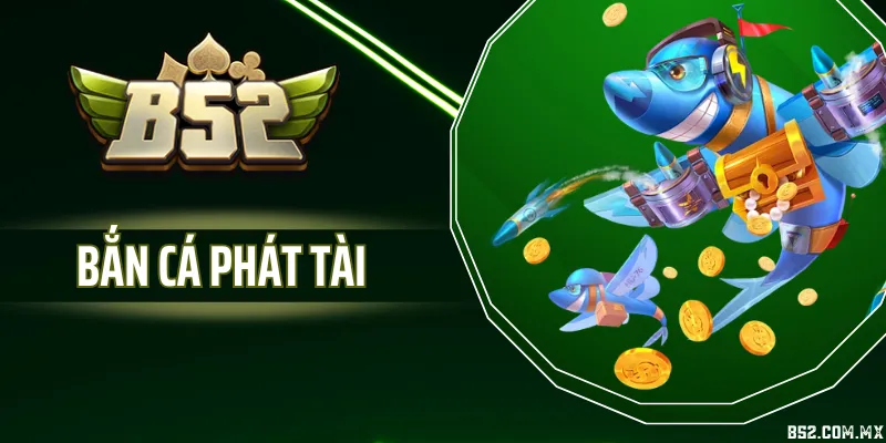 Bắn Cá Phát Tài - Game Săn Thưởng Hấp Dẫn, Đồ Họa Sinh Động