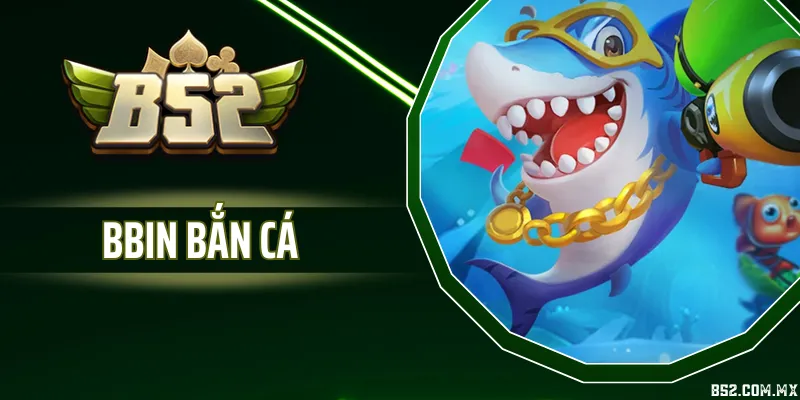 Bbin Bắn Cá Có Gì? Các Trò Chơi Có Tại Sảnh Bbin