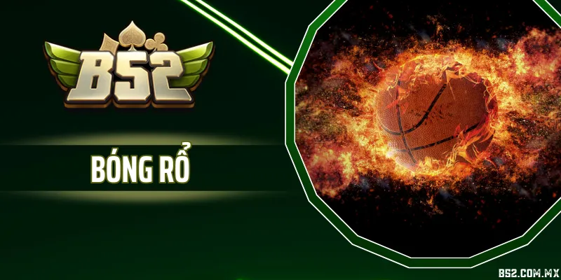 Bóng Rổ Tại B52 - Bộ Môn Cá Cược Hot, Giải Đấu Lớn