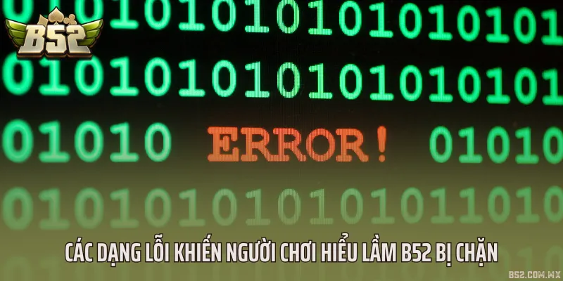 Các dạng lỗi khiến người chơi hiểu lầm B52 bị chặn