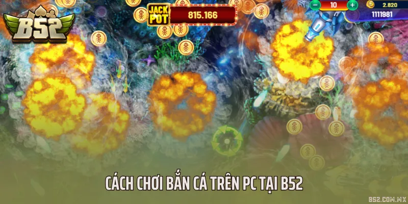 Cách chơi bắn cá trên PC tại B52