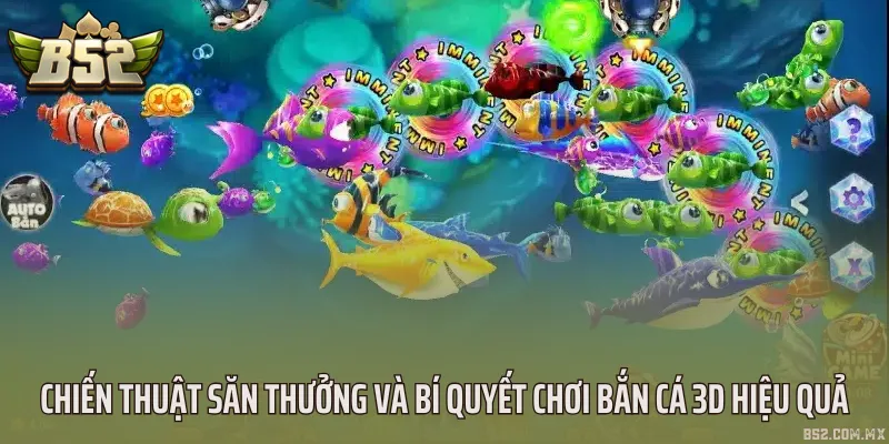 Chiến thuật săn thưởng và bí quyết chơi bắn cá 3D hiệu quả