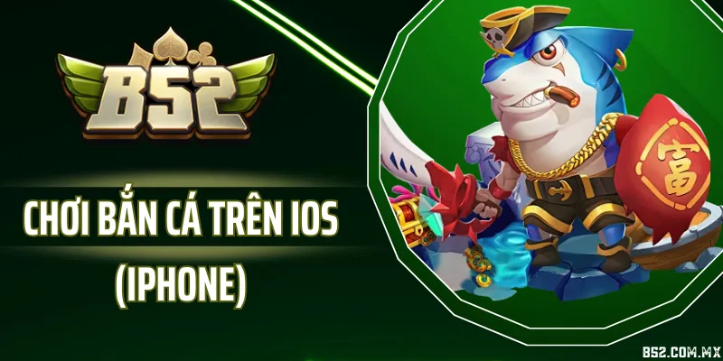 Chơi Bắn Cá Trên Ios (Iphone) - Trải Nghiệm Mượt Mà, Ổn Định