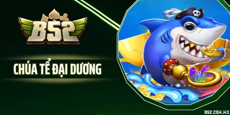 Chúa Tể Đại Dương - Game Bắn Cá Boss Lớn Với Hệ Số Thưởng Cao