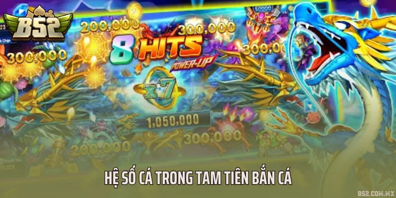 Hệ số cá trong Tam tiên bắn cá