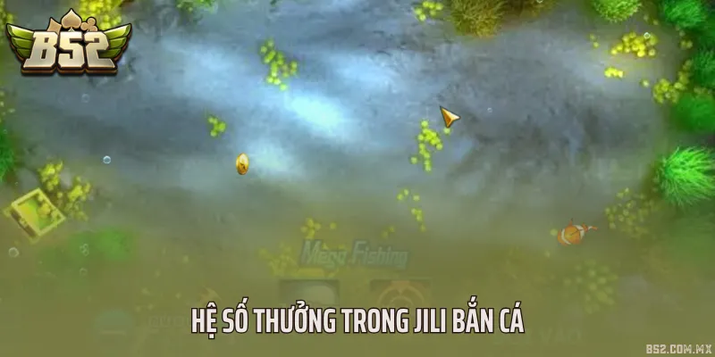 Hệ số thưởng trong Jili bắn cá