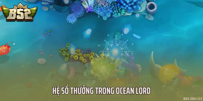 Hệ số thưởng trong Ocean Lord