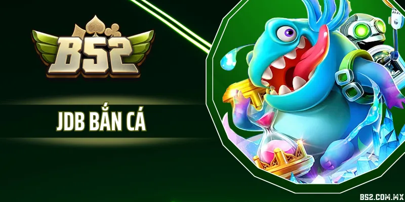JDB Bắn Cá - Game Săn Thưởng Nổi Bật, Cách Chơi