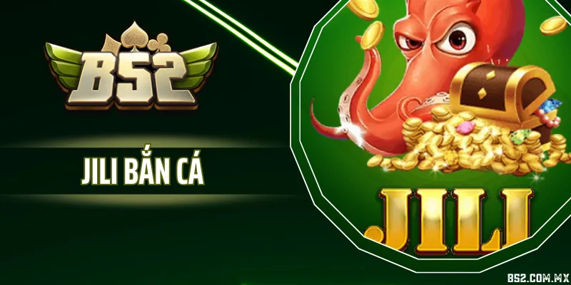 JILI Bắn Cá - Nhà Phát Hành Game Bắn Cá Nổi Tiếng