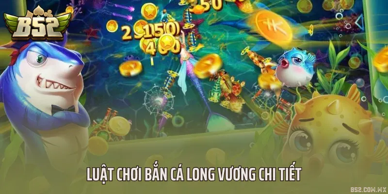 Luật chơi bắn cá Long Vương chi tiết