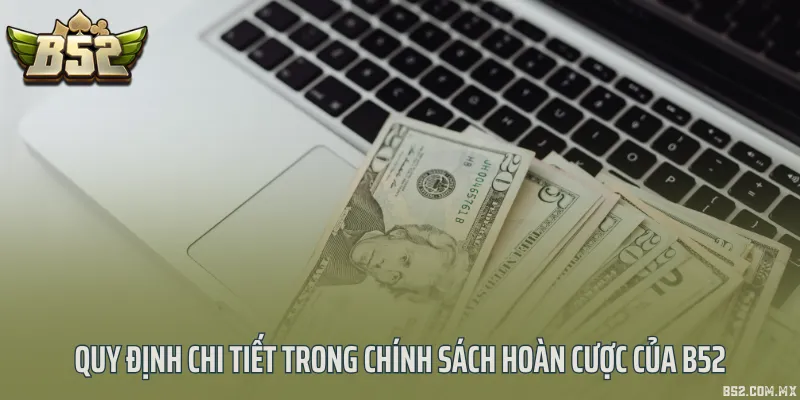 Quy định chi tiết trong chính sách hoàn cược của B52
