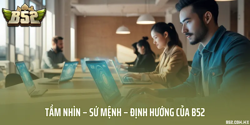 Tầm nhìn – sứ mệnh – định hướng của B52