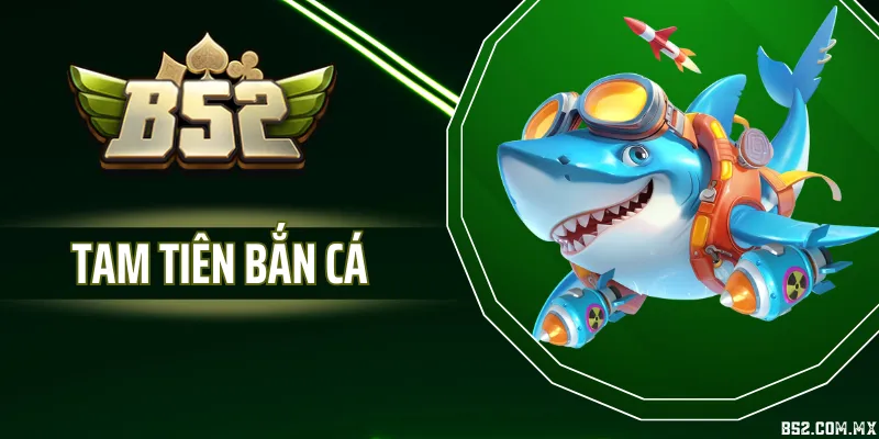 Tam Tiên Bắn Cá - Luật Chơi, Hệ Số Cá, Tính Năng Đặc Biệt