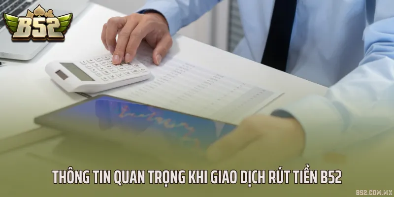 Thông tin quan trọng khi giao dịch rút tiền B52