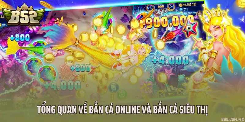 Tổng quan về bắn cá online và bắn cá siêu thị