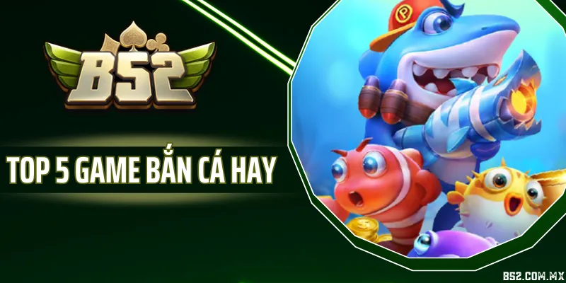 Top 5 Game Bắn Cá Hay Được Người Chơi Yêu Thích Hiện Nay