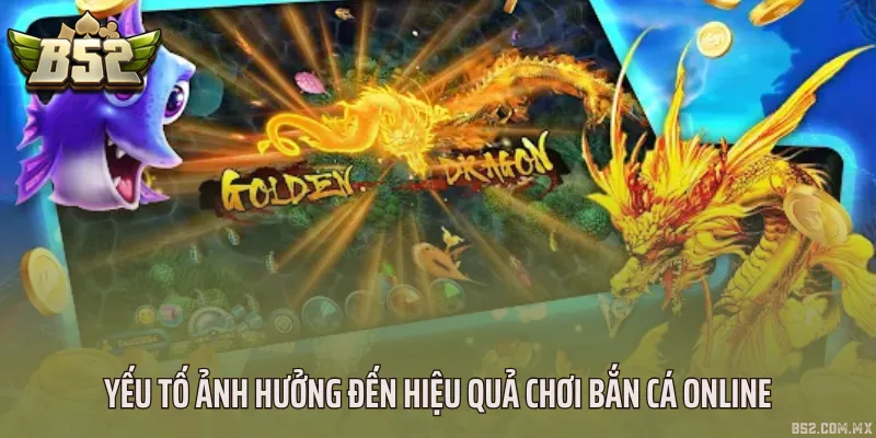 Yếu tố ảnh hưởng đến hiệu quả chơi bắn cá online
